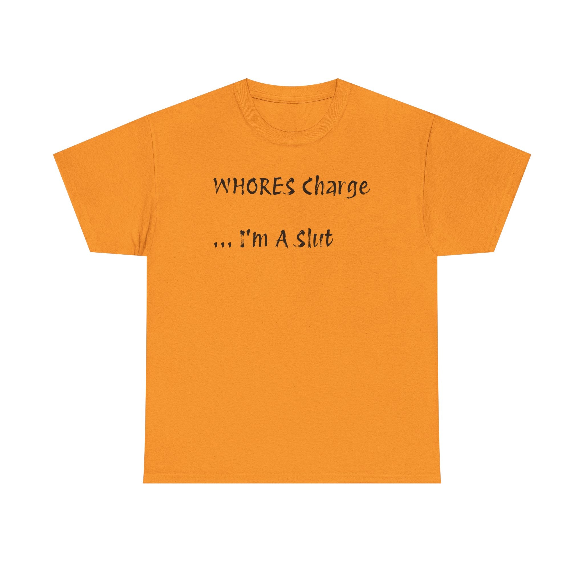 'Whores Charge ... I'm a Slut' T-Shirt
