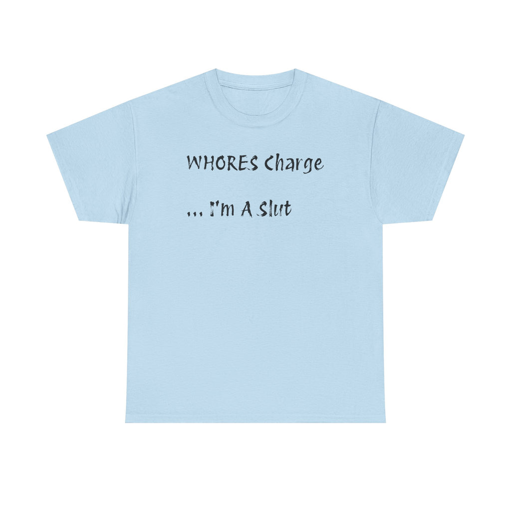 'Whores Charge ... I'm a Slut' T-Shirt