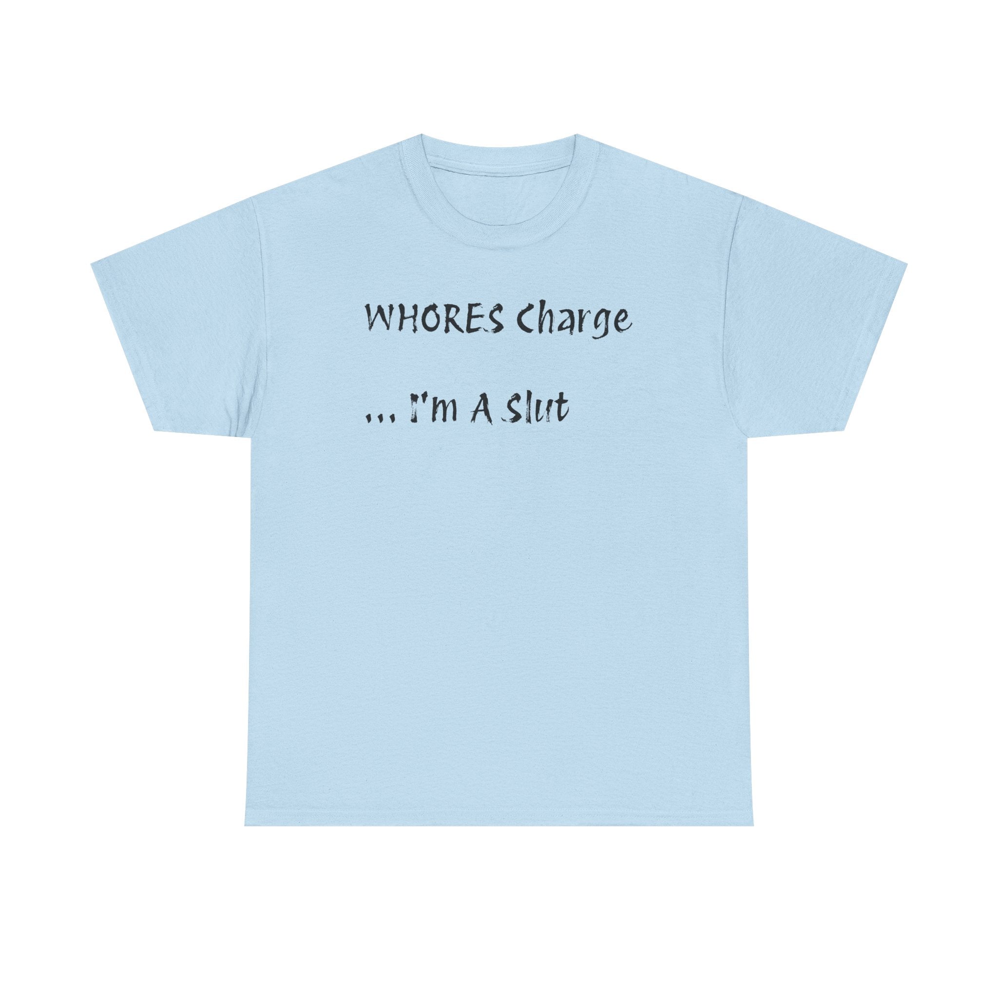 'Whores Charge ... I'm a Slut' T-Shirt