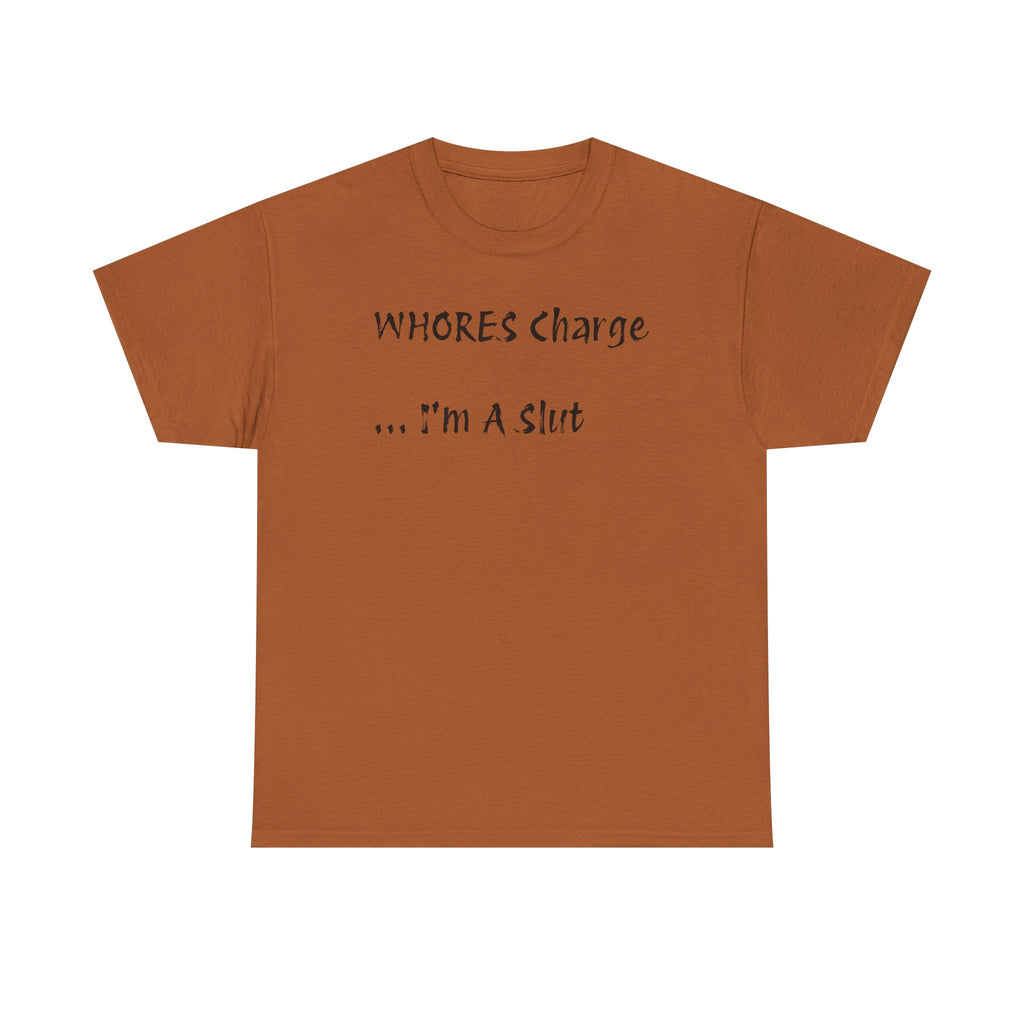 'Whores Charge ... I'm a Slut' T-Shirt