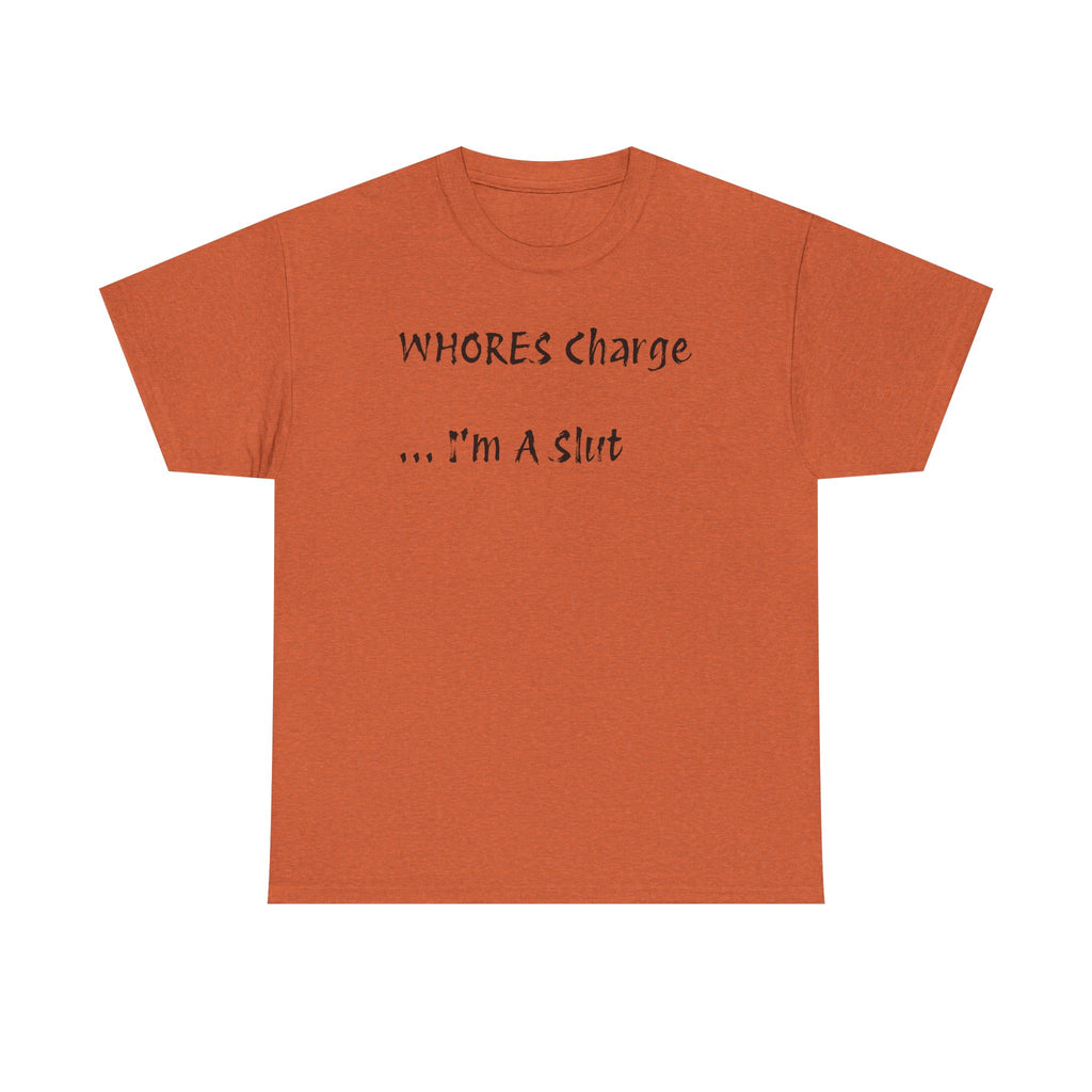 'Whores Charge ... I'm a Slut' T-Shirt