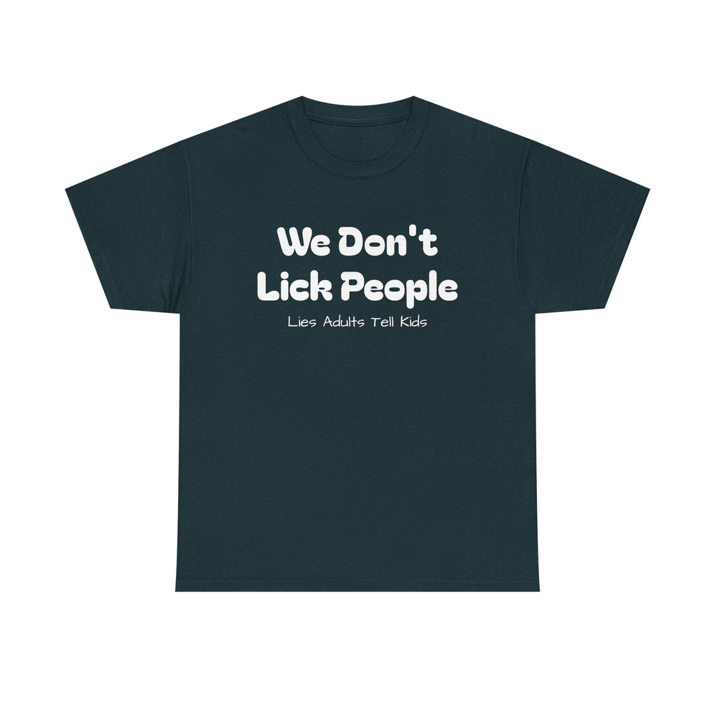 Funny Graphic Tee - We Don't Lick People ... Lies Adults Tell Kids - Laughing Sinner