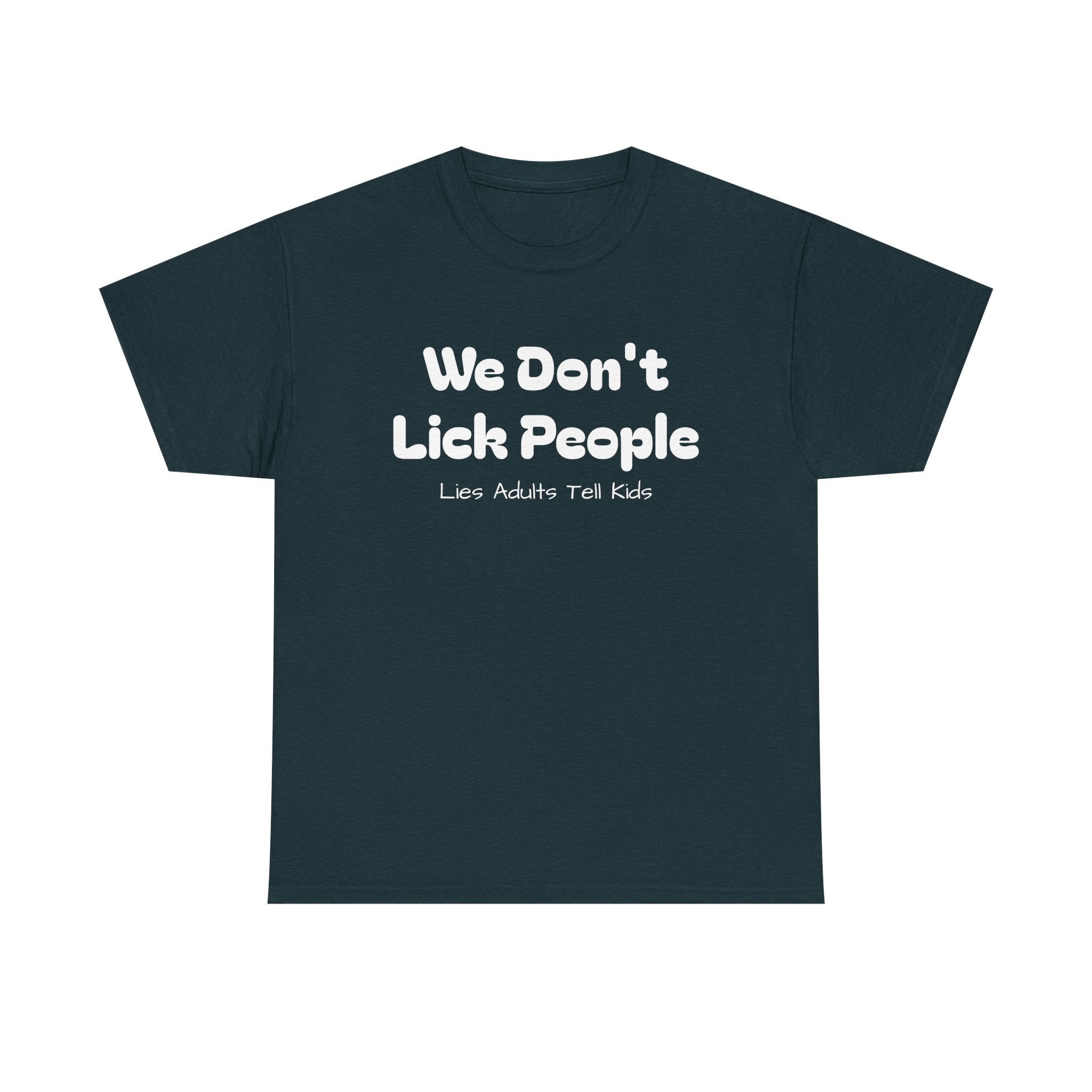 Funny Graphic Tee - We Don't Lick People ... Lies Adults Tell Kids - Laughing Sinner