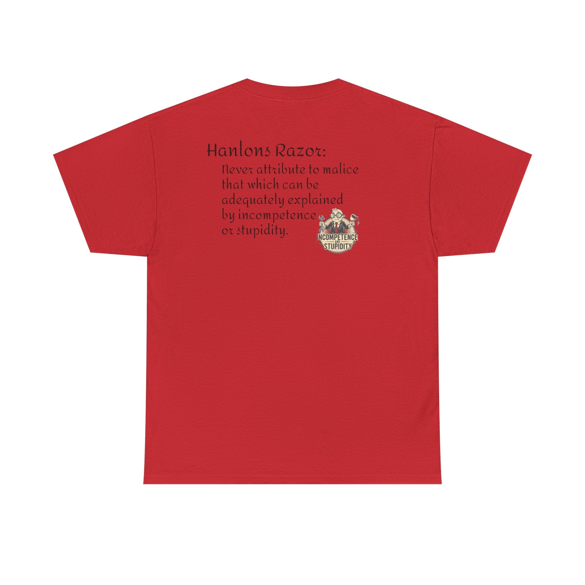 T-Shirt — "Hanlon's Razor: Never attribute to malice that which can be adequately explained by incompetence or stupidity"