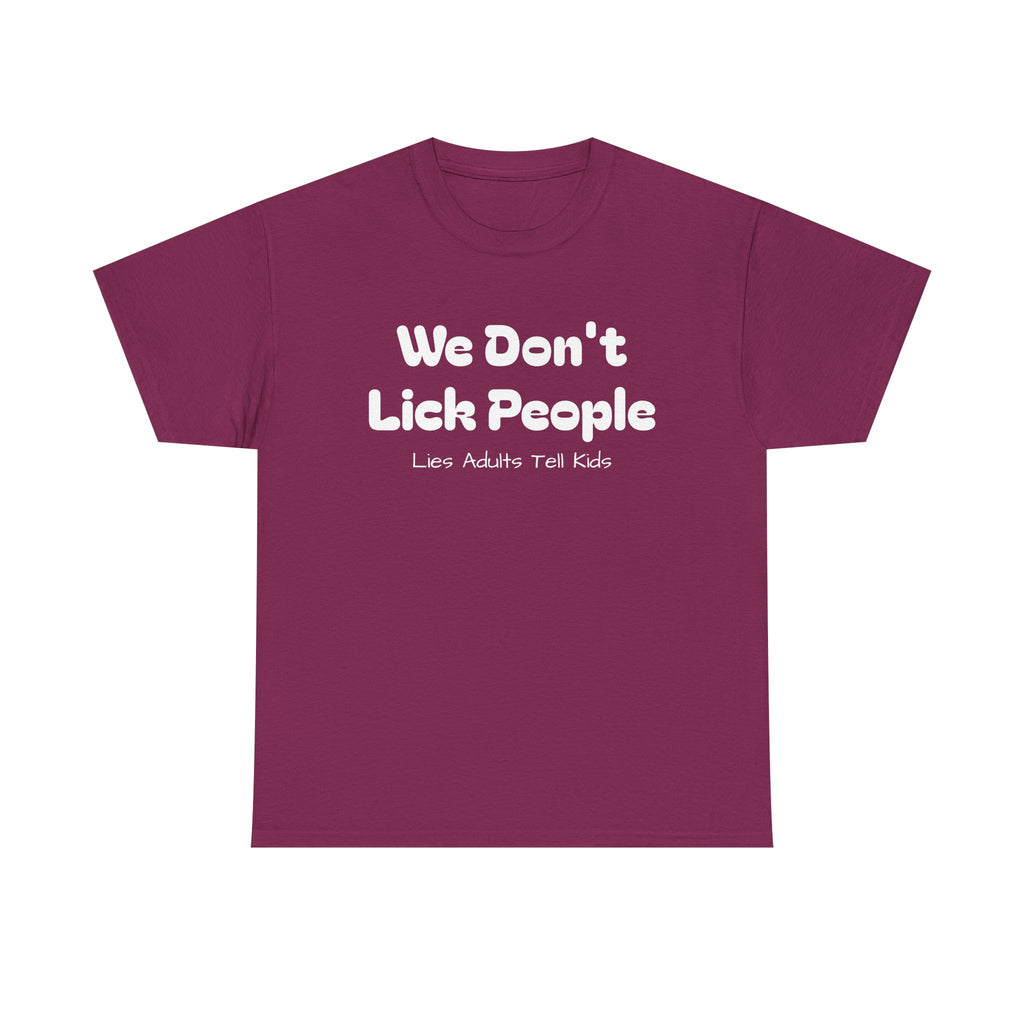 Funny Graphic Tee - We Don't Lick People ... Lies Adults Tell Kids - Laughing Sinner
