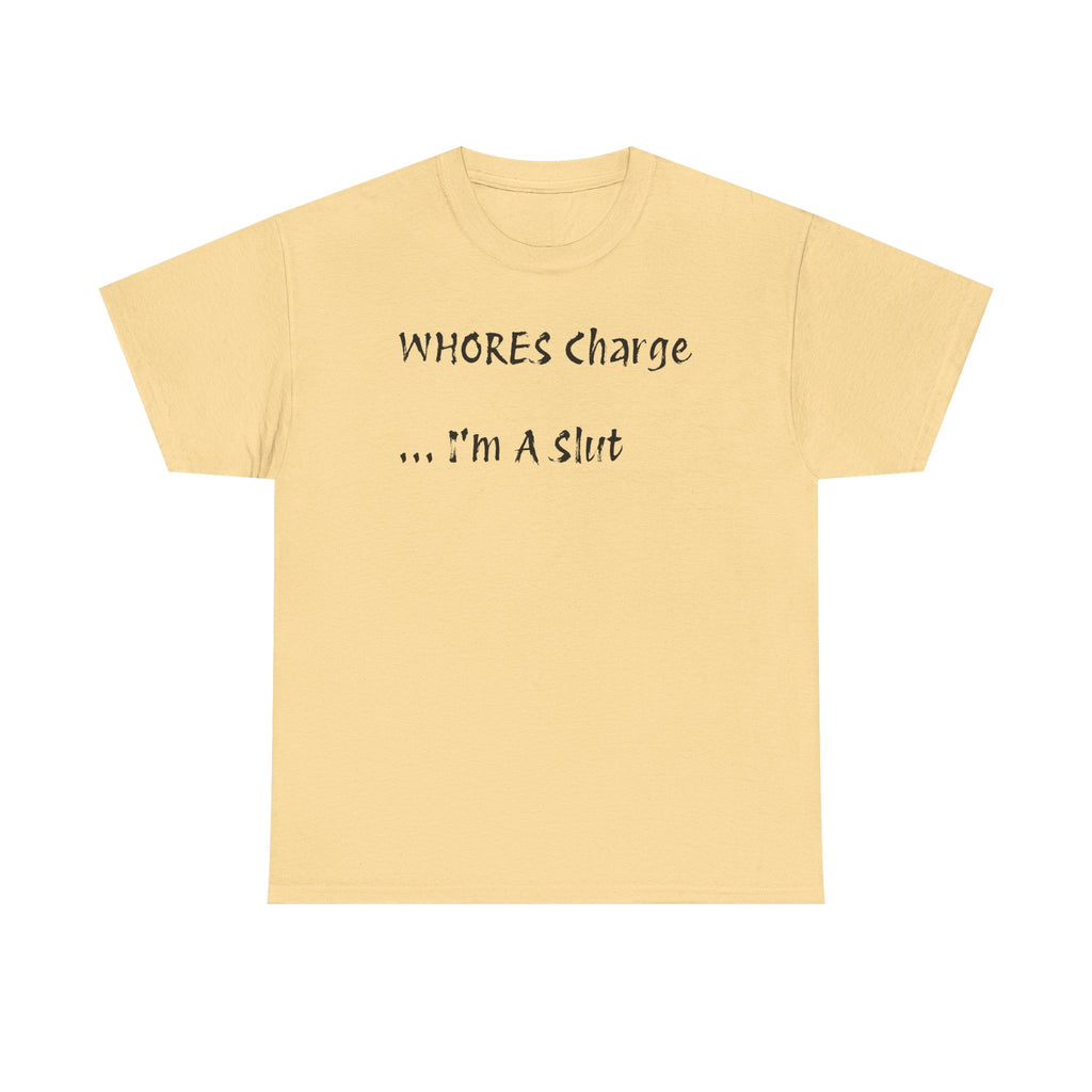 'Whores Charge ... I'm a Slut' T-Shirt