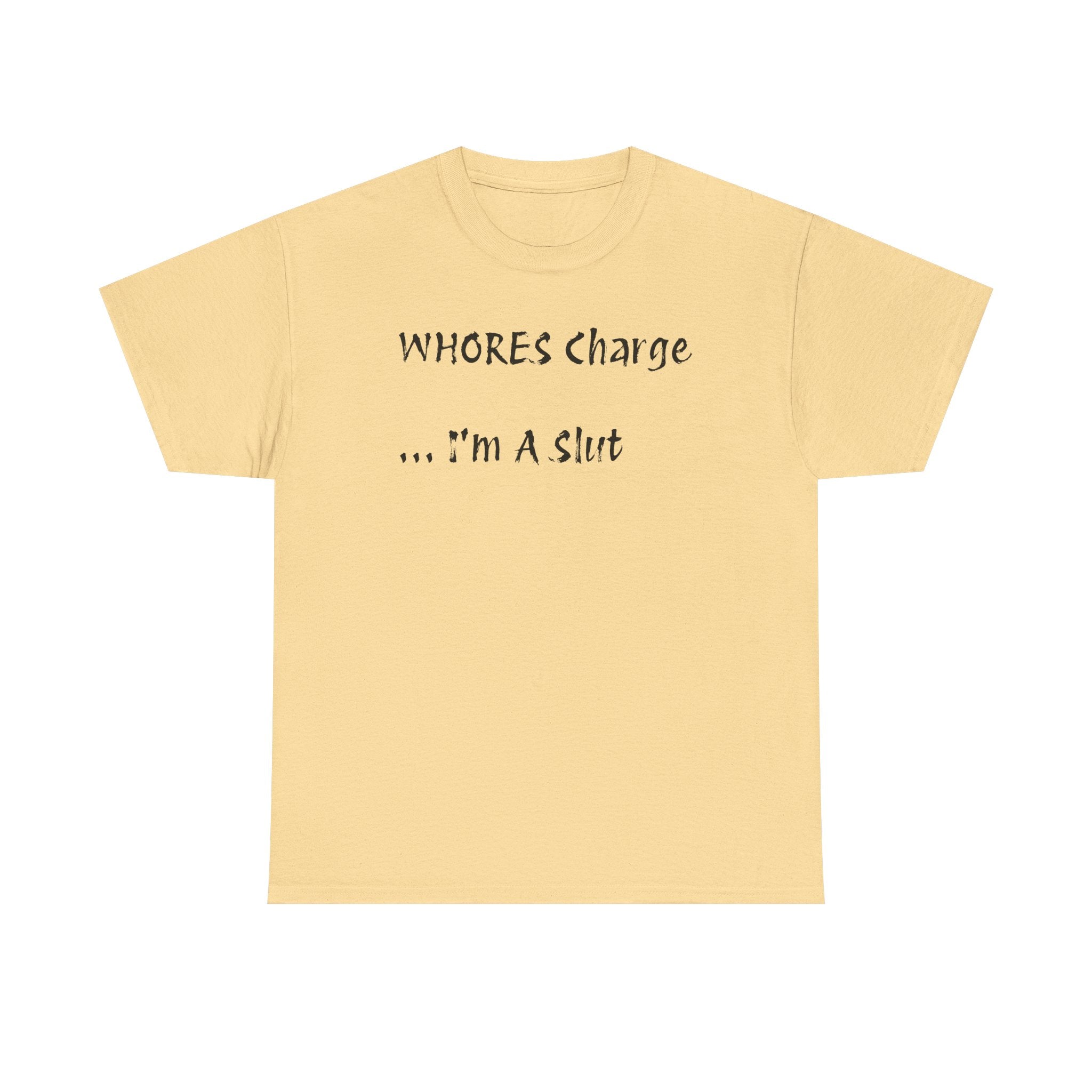 'Whores Charge ... I'm a Slut' T-Shirt