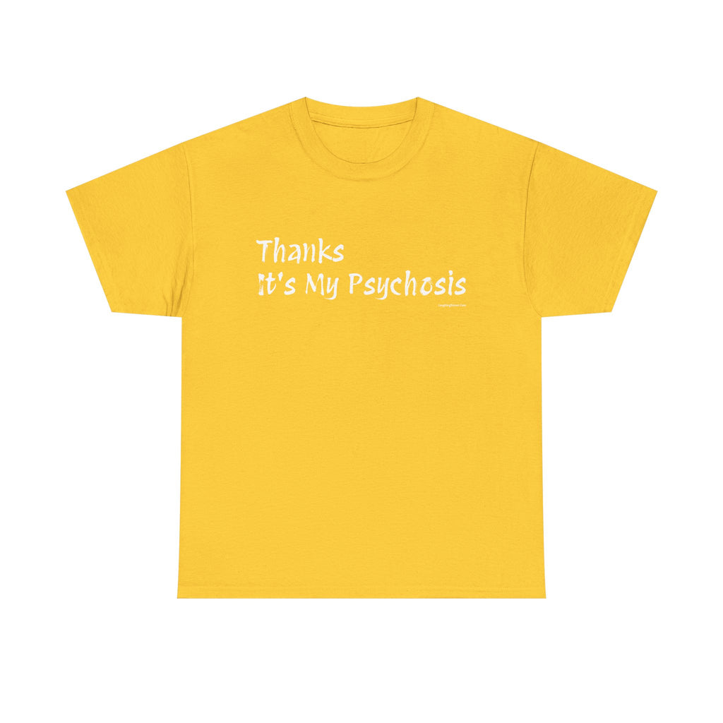 Thanks, It's My Psychosis T-Shirt - Laughing Sinner