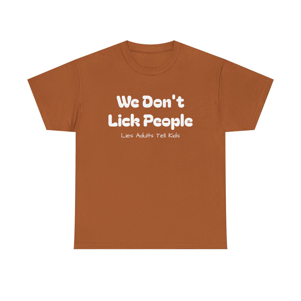Funny Graphic Tee - We Don't Lick People ... Lies Adults Tell Kids - Laughing Sinner