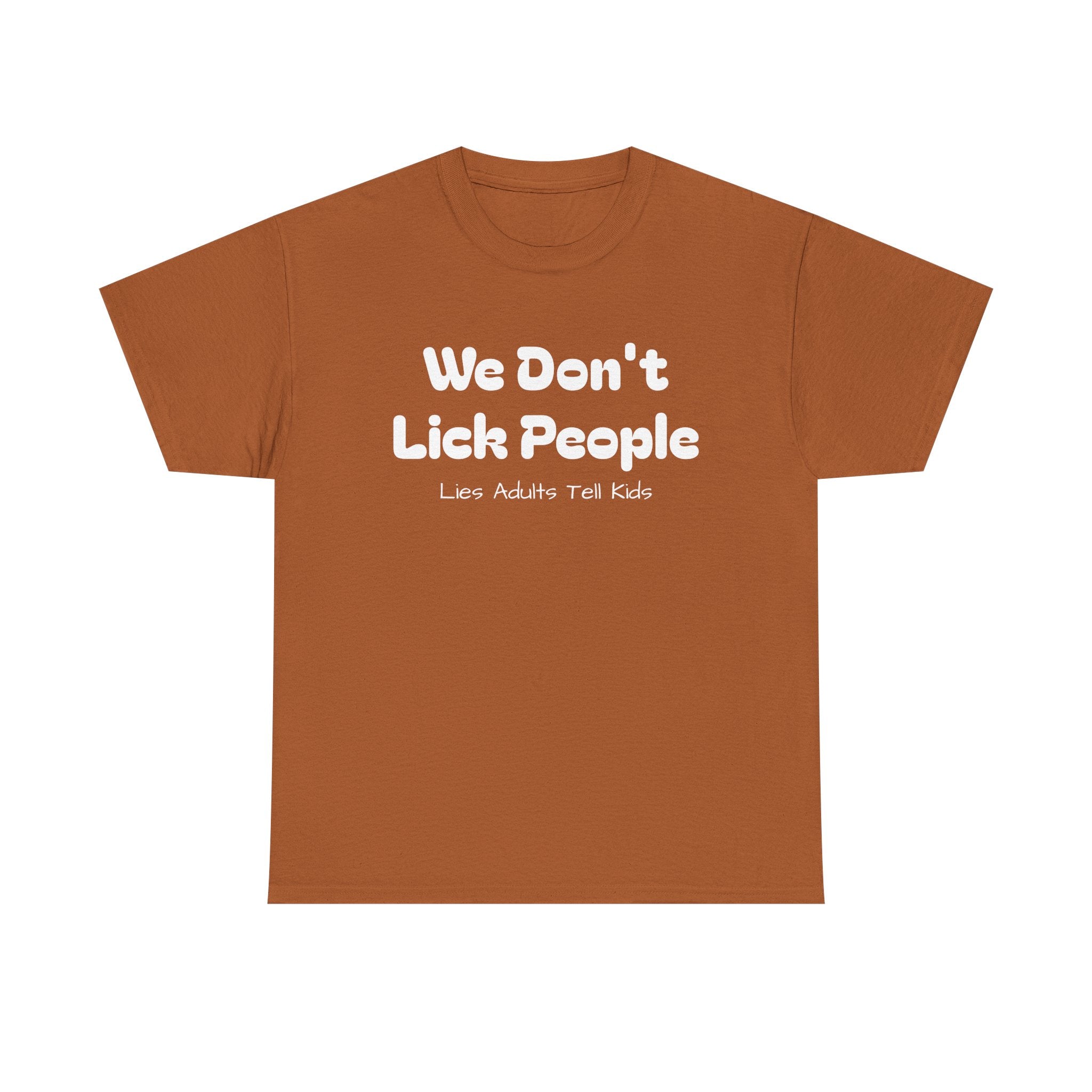 Funny Graphic Tee - We Don't Lick People ... Lies Adults Tell Kids - Laughing Sinner