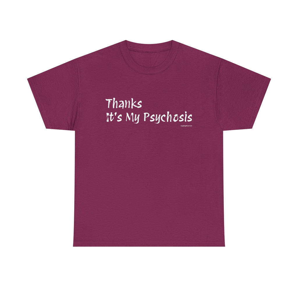 Thanks, It's My Psychosis T-Shirt - Laughing Sinner