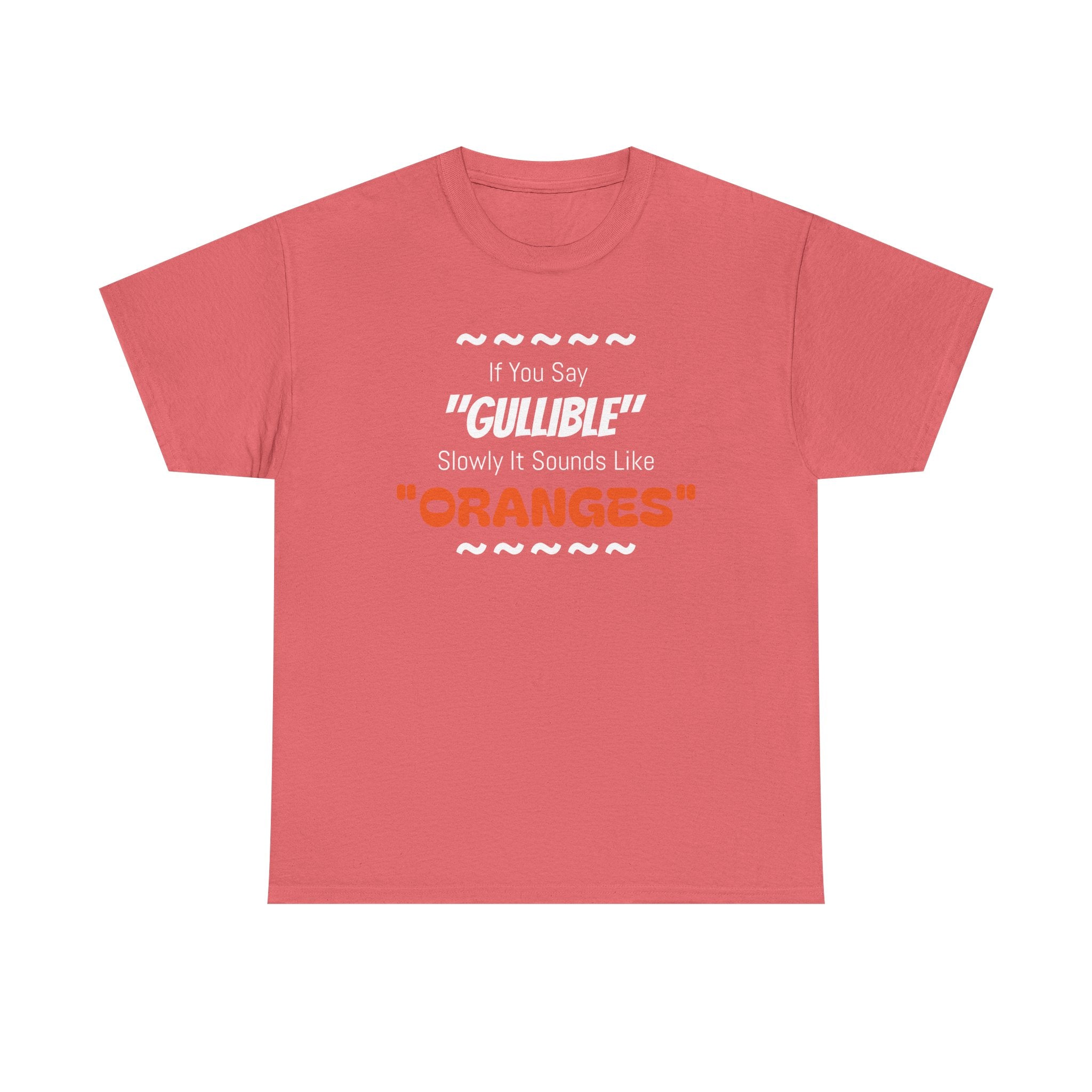If You Say 'Gullible' Slowly It Sounds Like Oranges TShirtr - Laughing Sinner