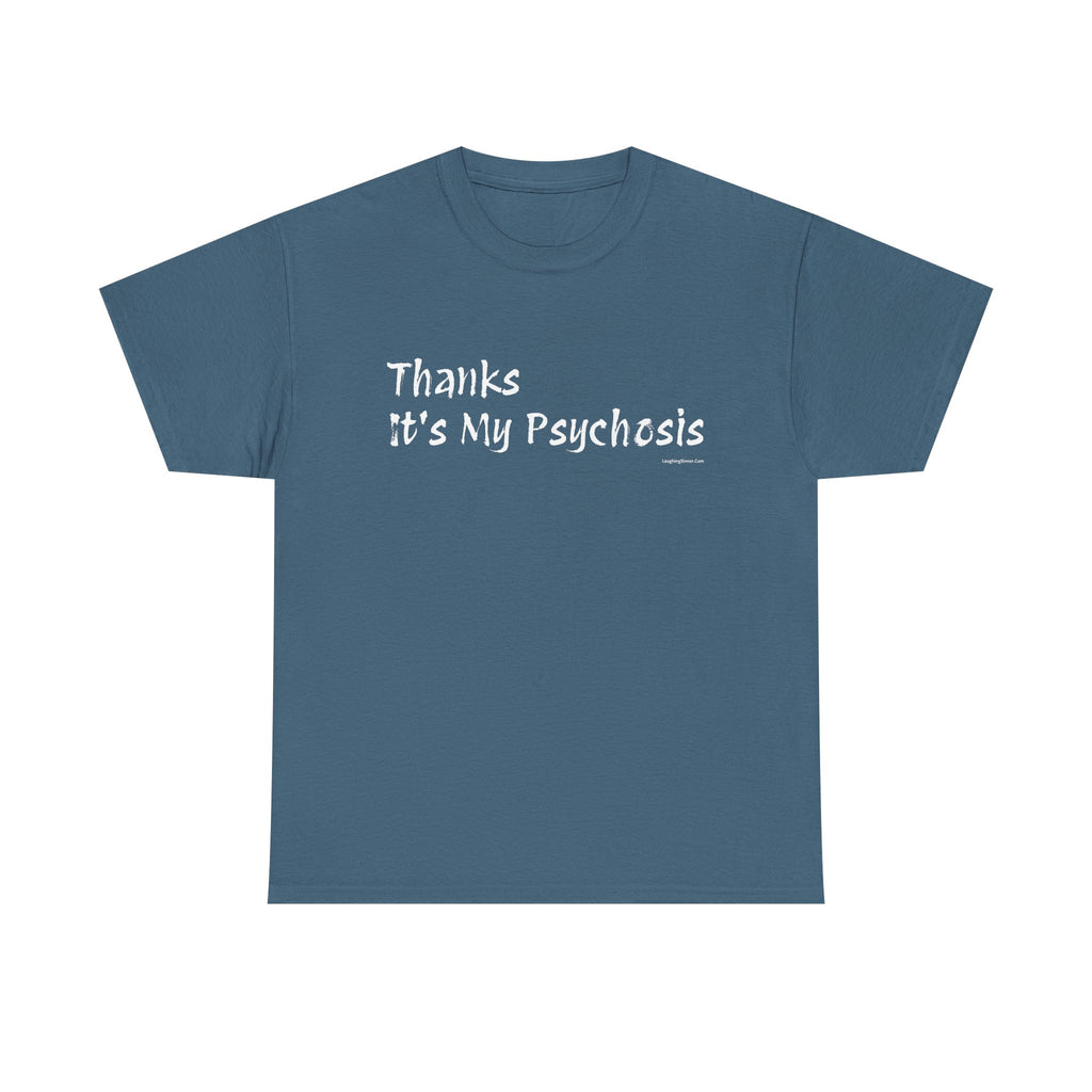 Thanks, It's My Psychosis T-Shirt - Laughing Sinner