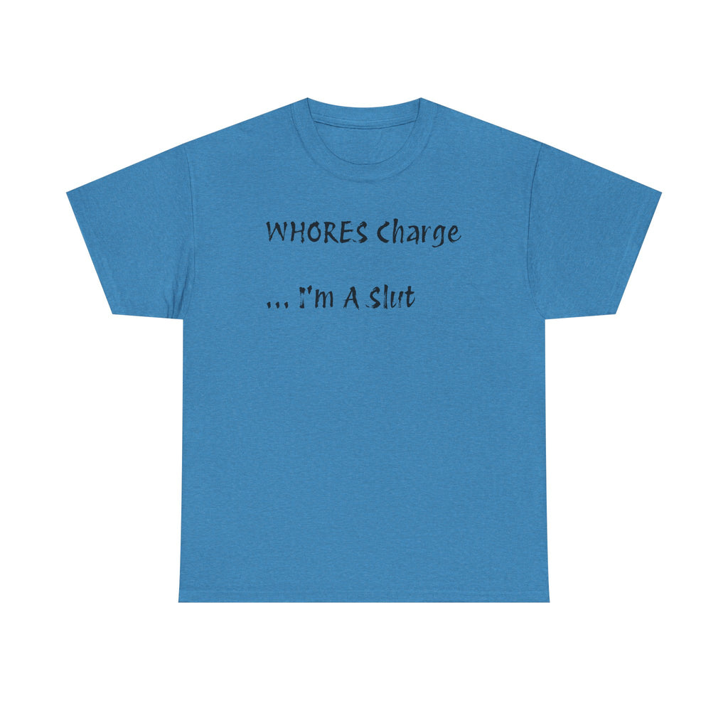 'Whores Charge ... I'm a Slut' T-Shirt
