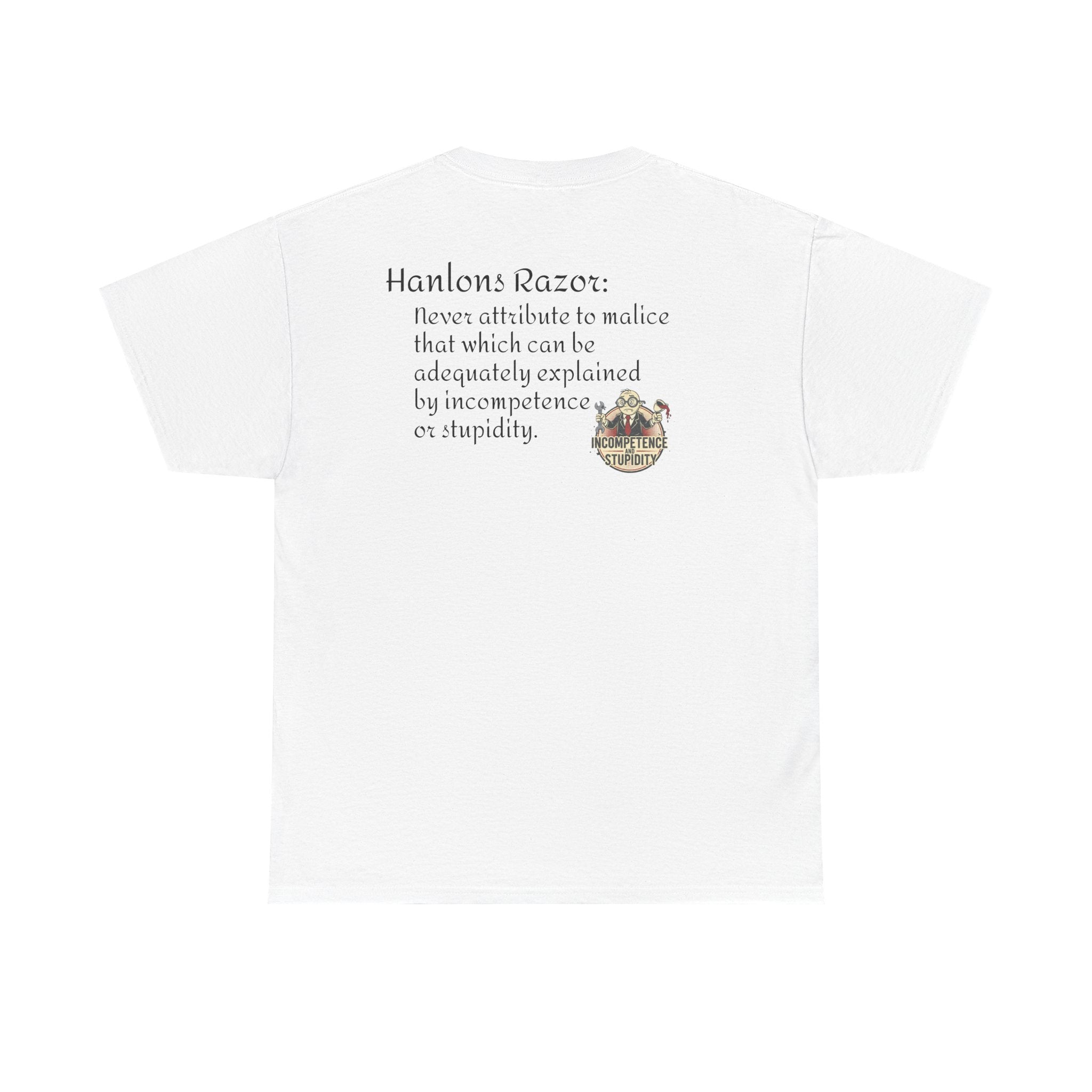T-Shirt — "Hanlon's Razor: Never attribute to malice that which can be adequately explained by incompetence or stupidity"