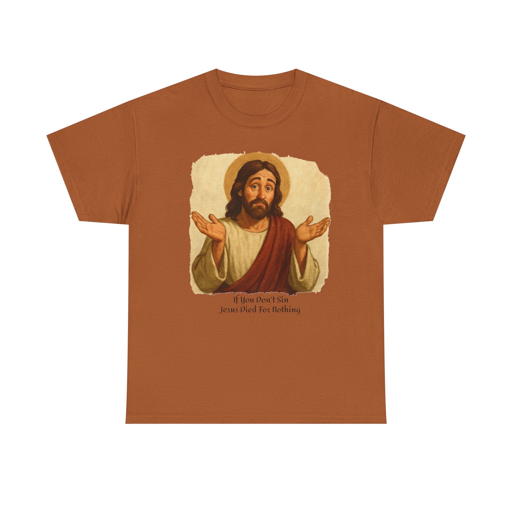 Religious T-Shirt: 'If you don't sin Jesus died for nothing' - Laughing Sinner