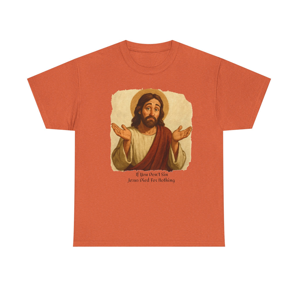 Religious T-Shirt: 'If you don't sin Jesus died for nothing' - Laughing Sinner