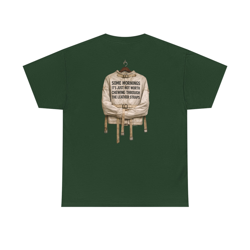 "Some Mornings It’s Just Not Worth Chewing Through the Leather Straps” Laughing Sinner T-Shirt