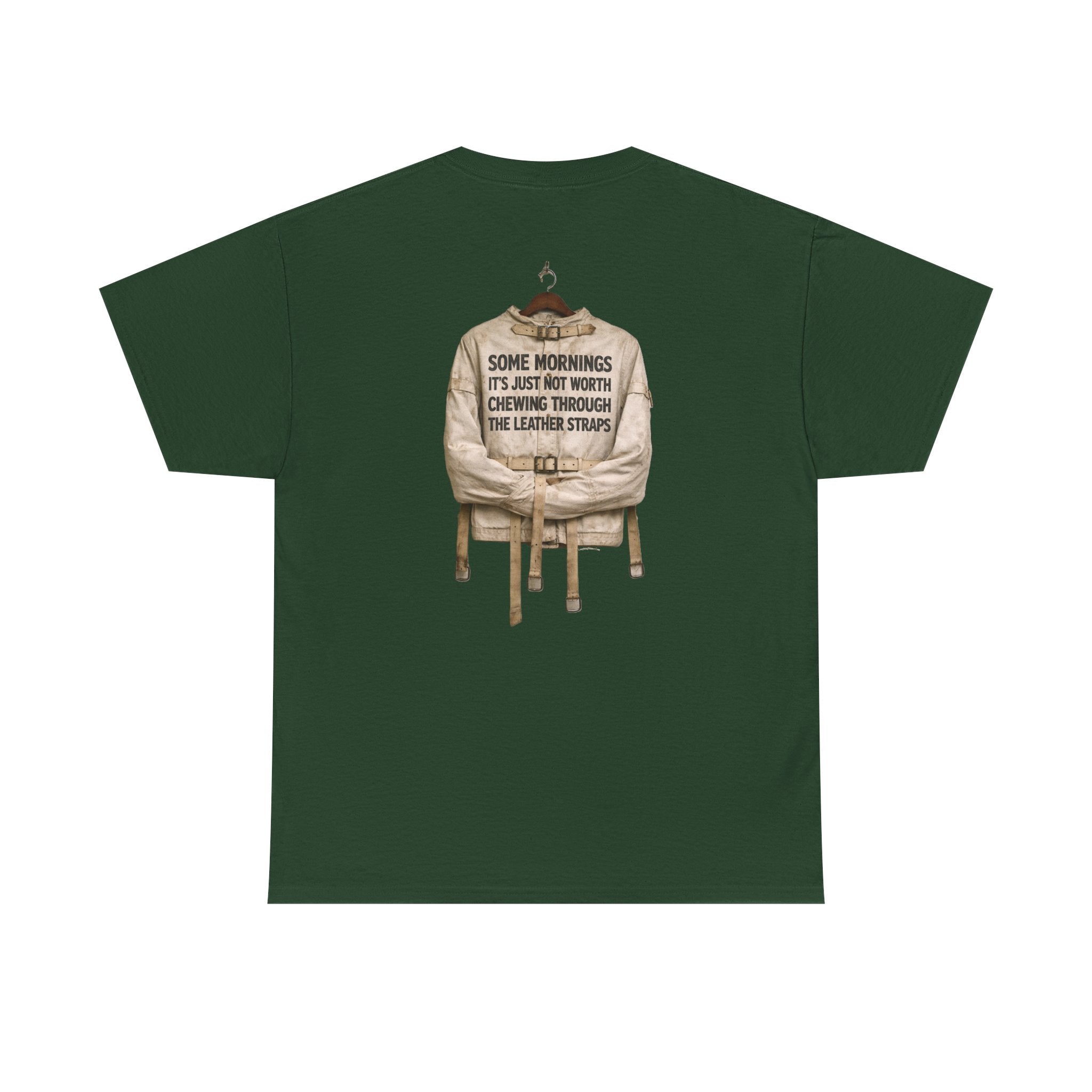 "Some Mornings It’s Just Not Worth Chewing Through the Leather Straps” Laughing Sinner T-Shirt