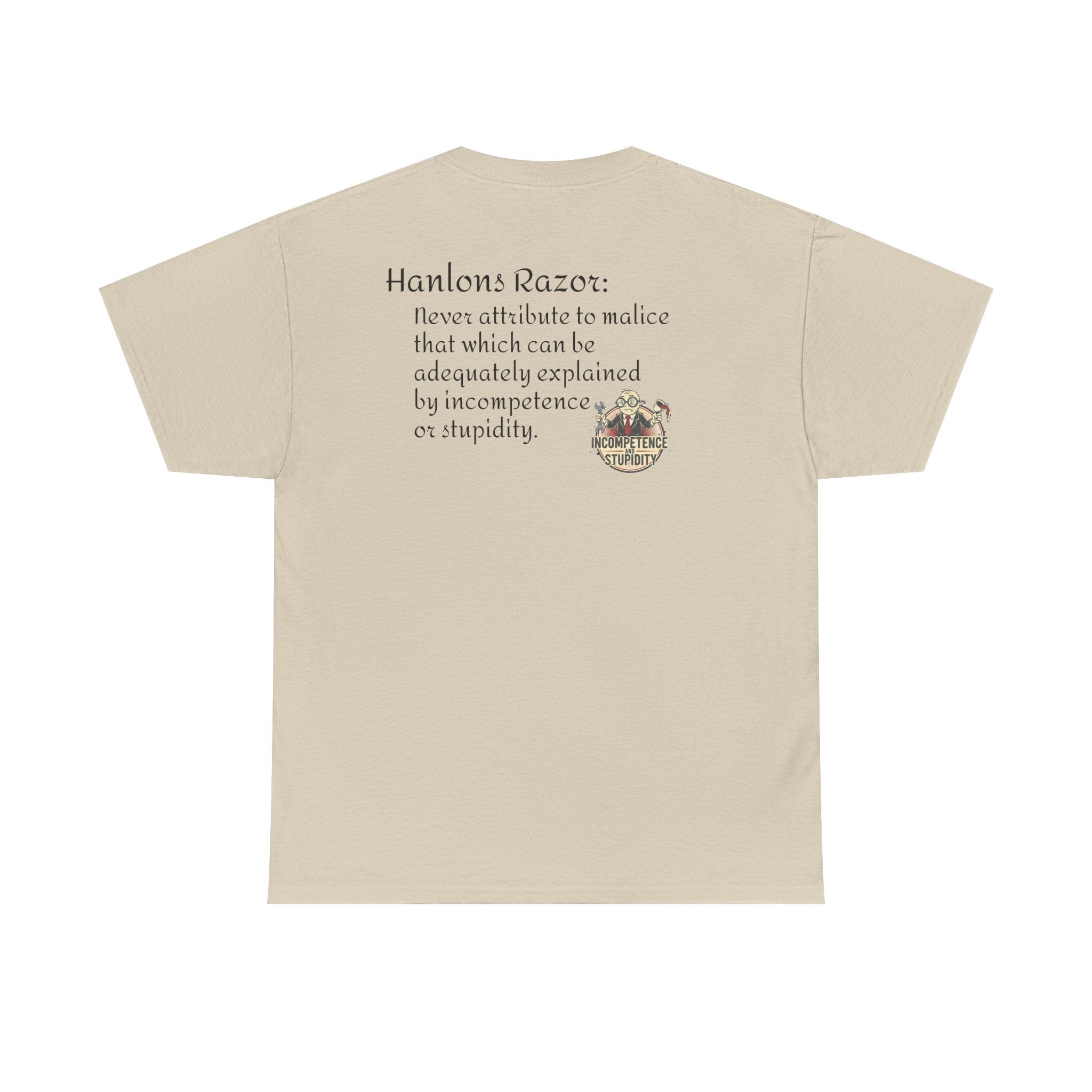 T-Shirt — "Hanlon's Razor: Never attribute to malice that which can be adequately explained by incompetence or stupidity"