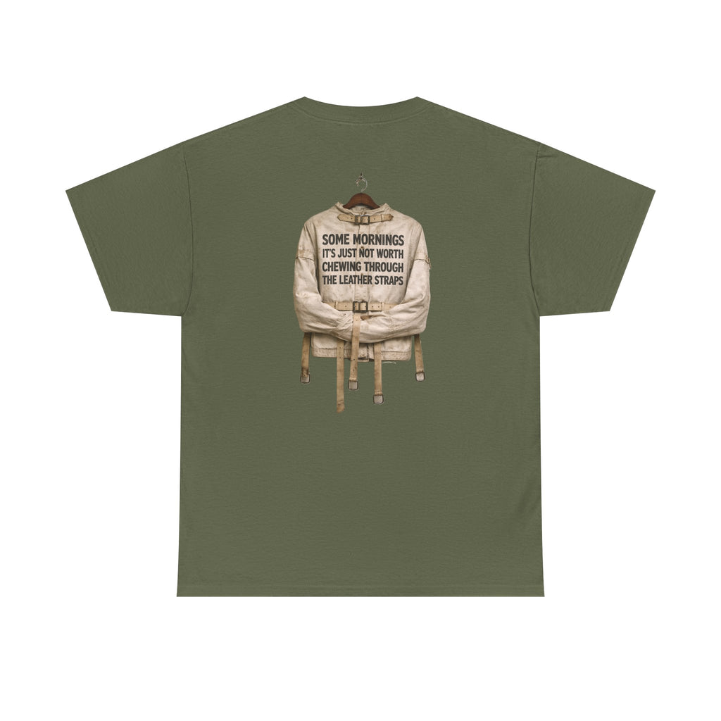 "Some Mornings It’s Just Not Worth Chewing Through the Leather Straps” Laughing Sinner T-Shirt