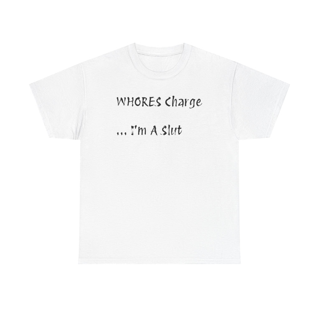 'Whores Charge ... I'm a Slut' T-Shirt