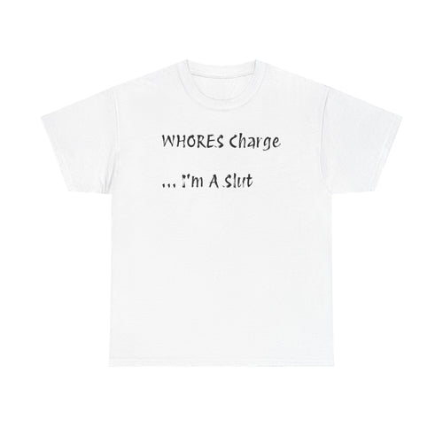 'Whores Charge ... I'm a Slut' T-Shirt