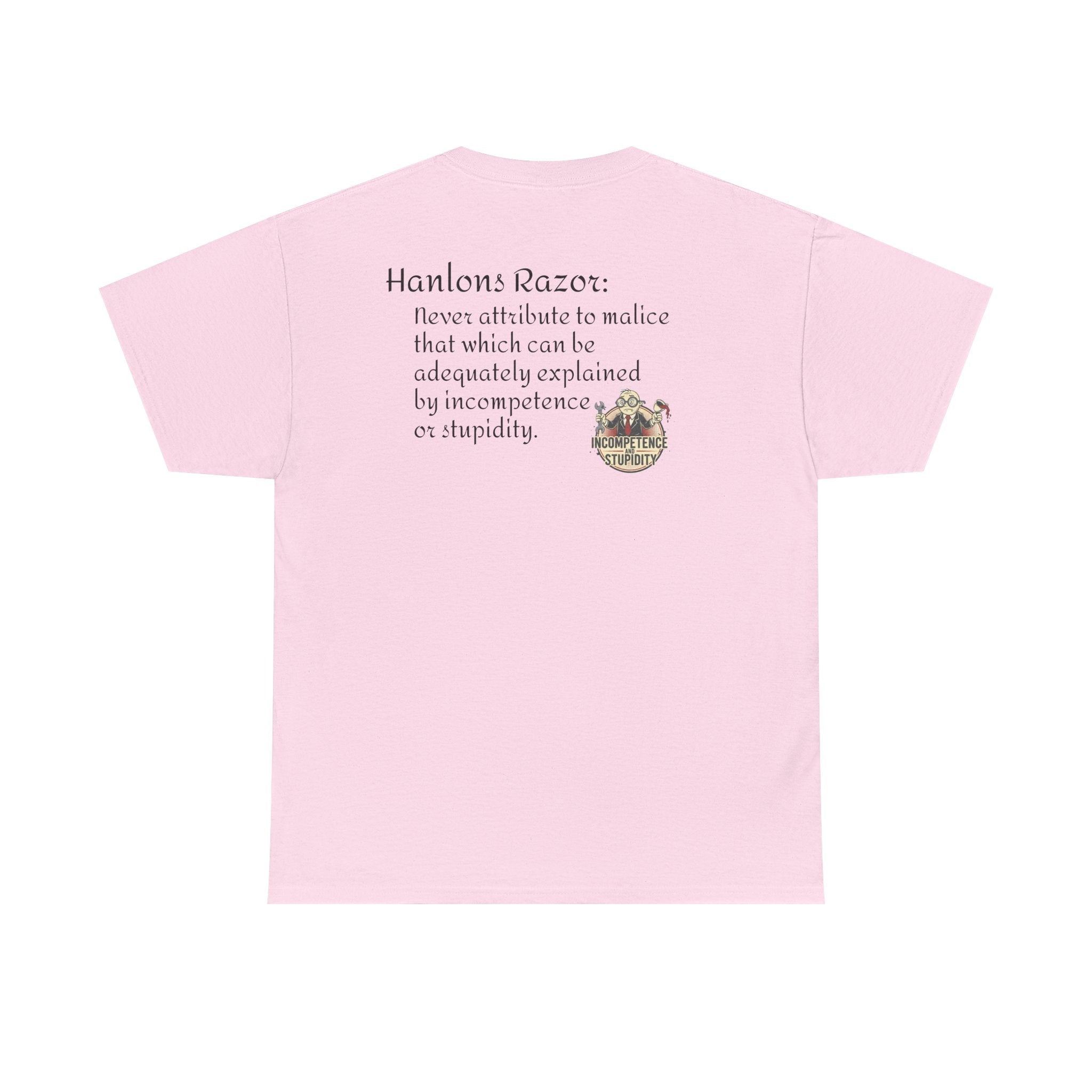 T-Shirt — "Hanlon's Razor: Never attribute to malice that which can be adequately explained by incompetence or stupidity"