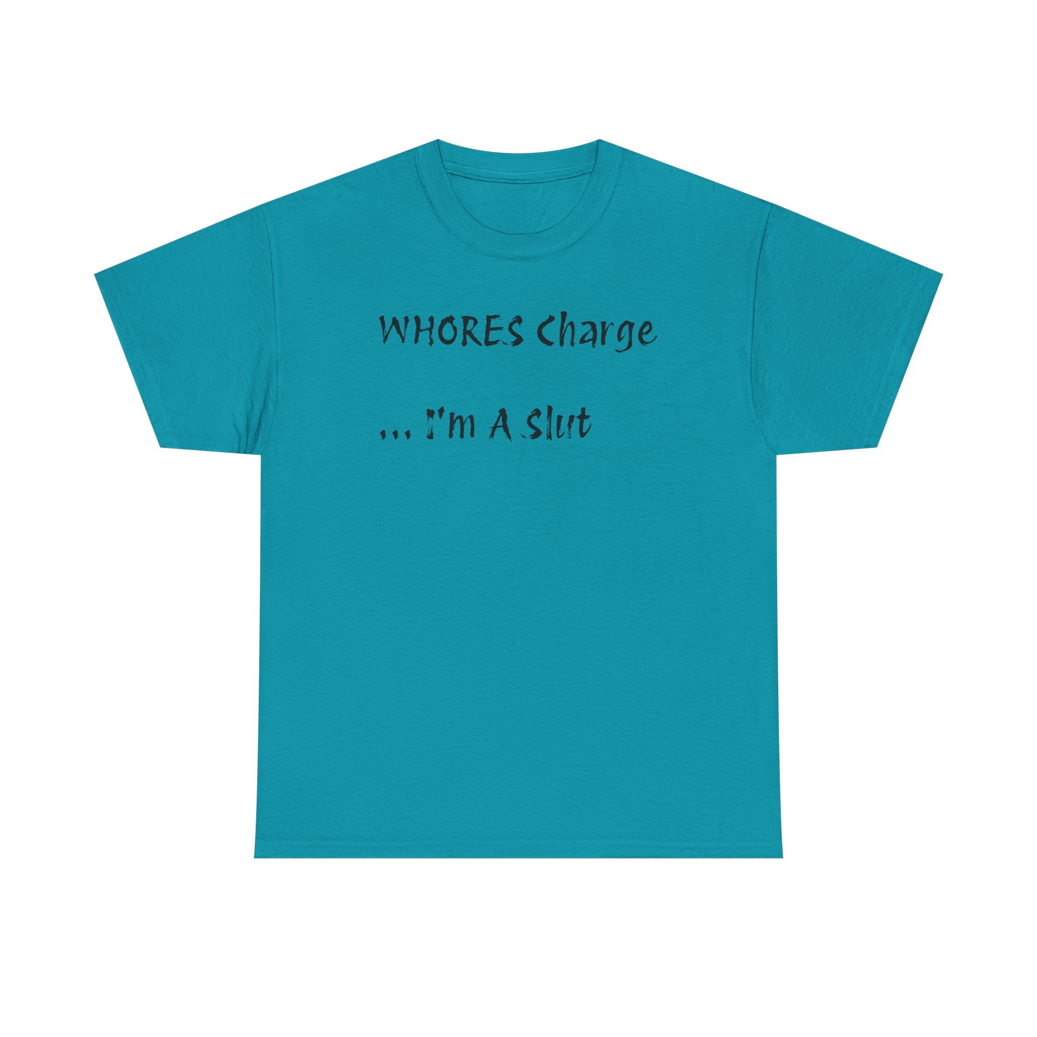 'Whores Charge ... I'm a Slut' T-Shirt