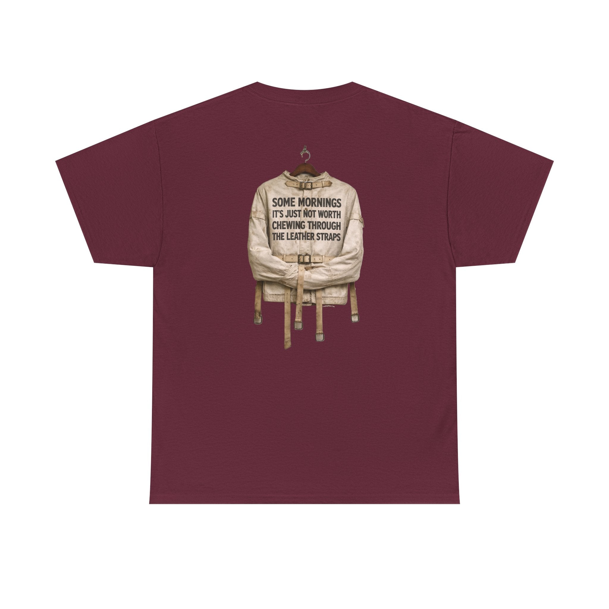"Some Mornings It’s Just Not Worth Chewing Through the Leather Straps” Laughing Sinner T-Shirt