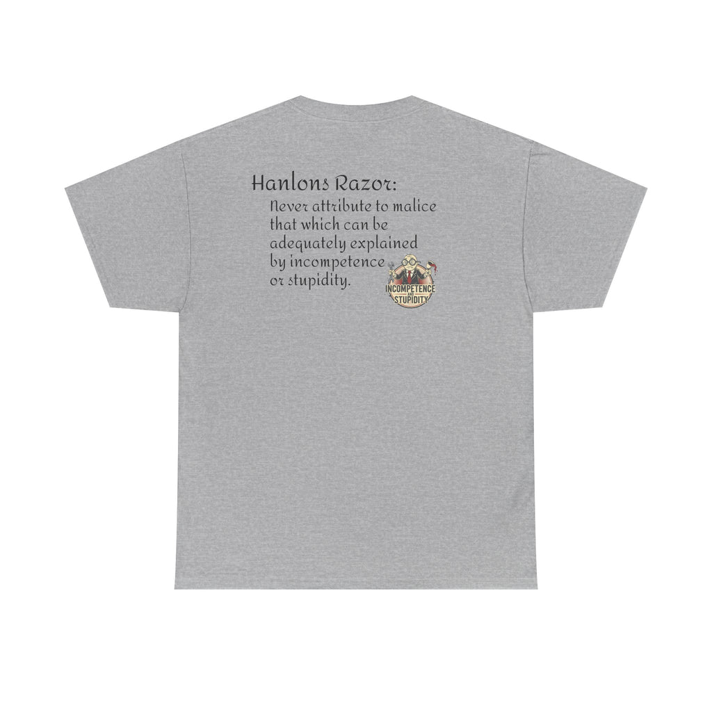 T-Shirt — "Hanlon's Razor: Never attribute to malice that which can be adequately explained by incompetence or stupidity"