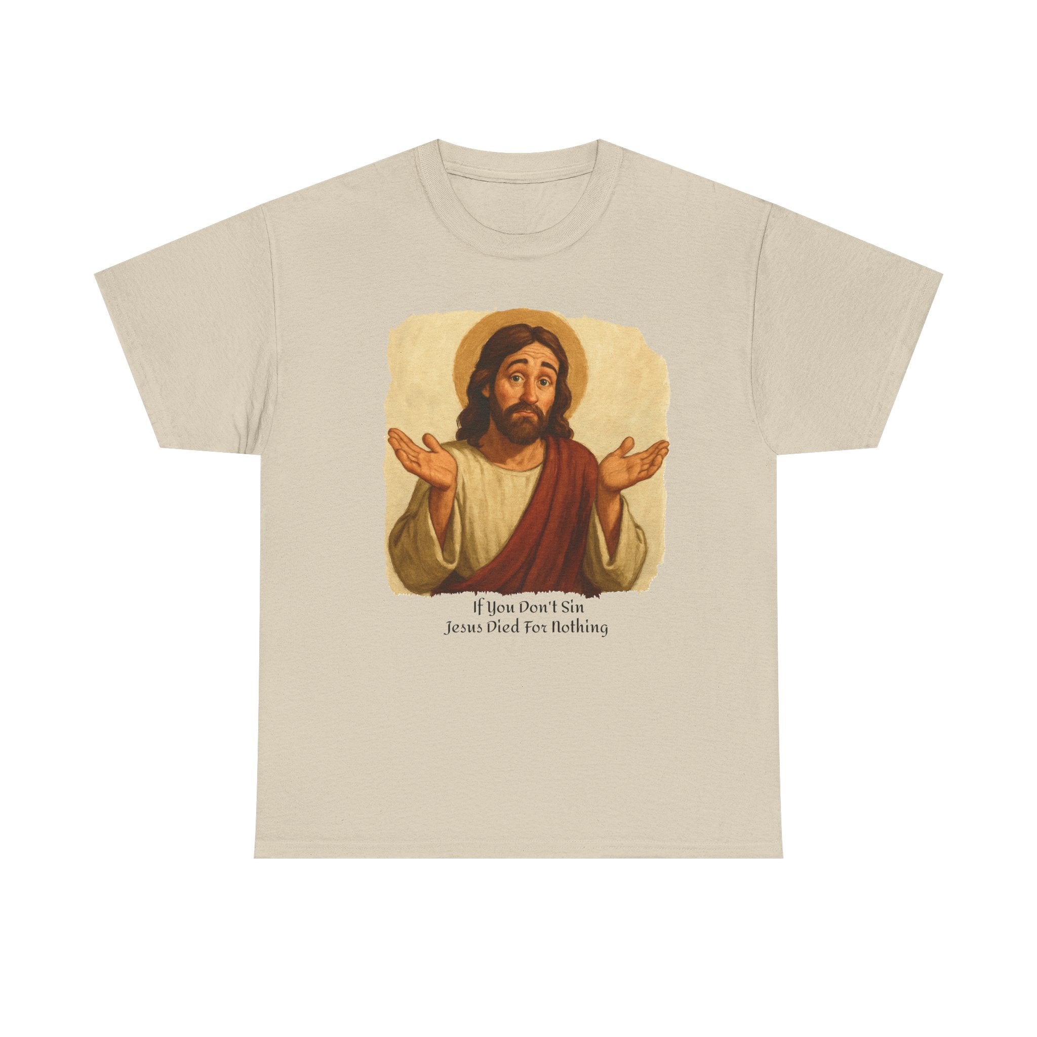 Religious T-Shirt: 'If you don't sin Jesus died for nothing' - Laughing Sinner