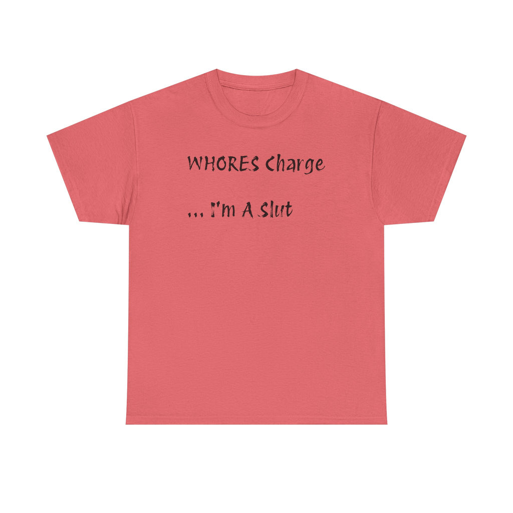 'Whores Charge ... I'm a Slut' T-Shirt