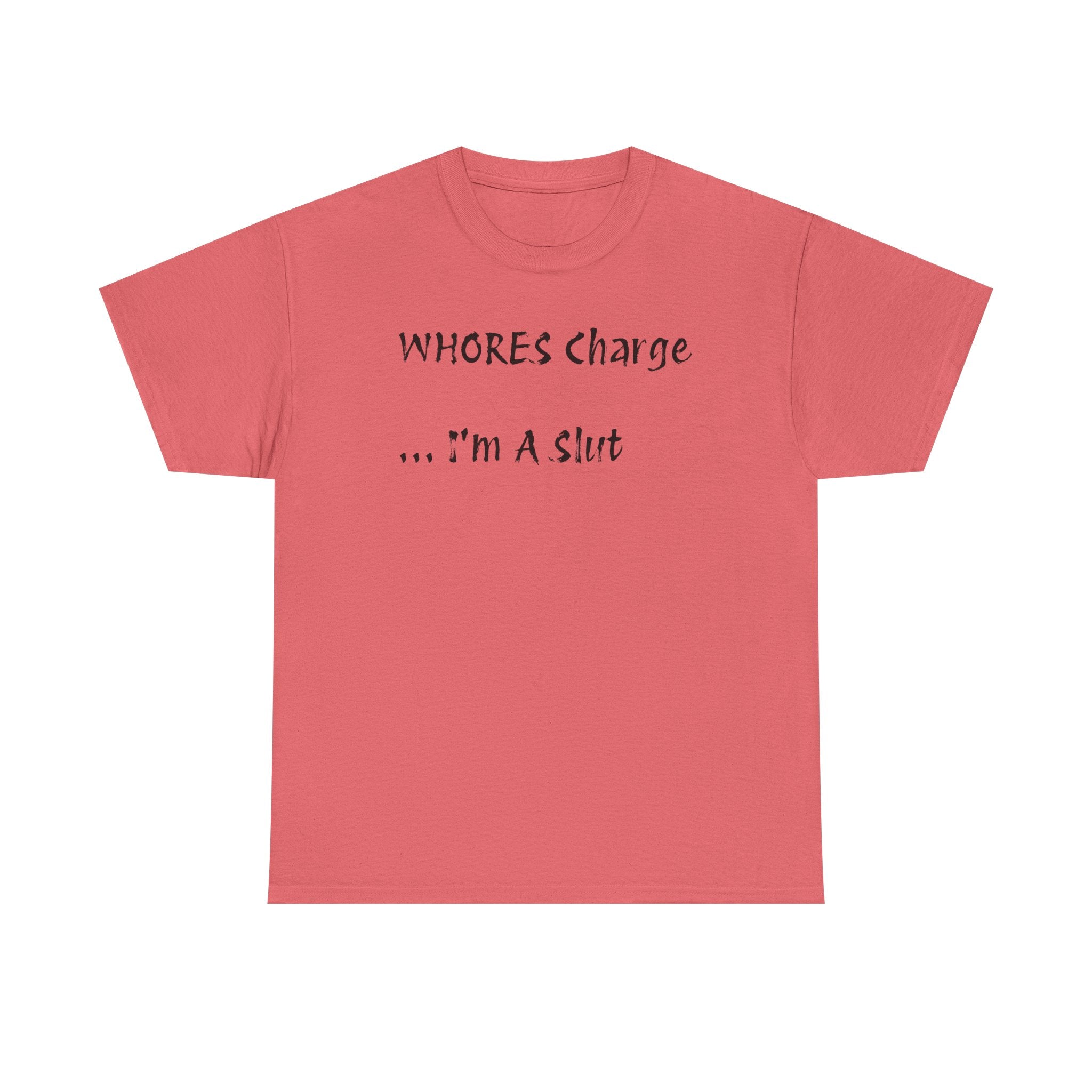 'Whores Charge ... I'm a Slut' T-Shirt