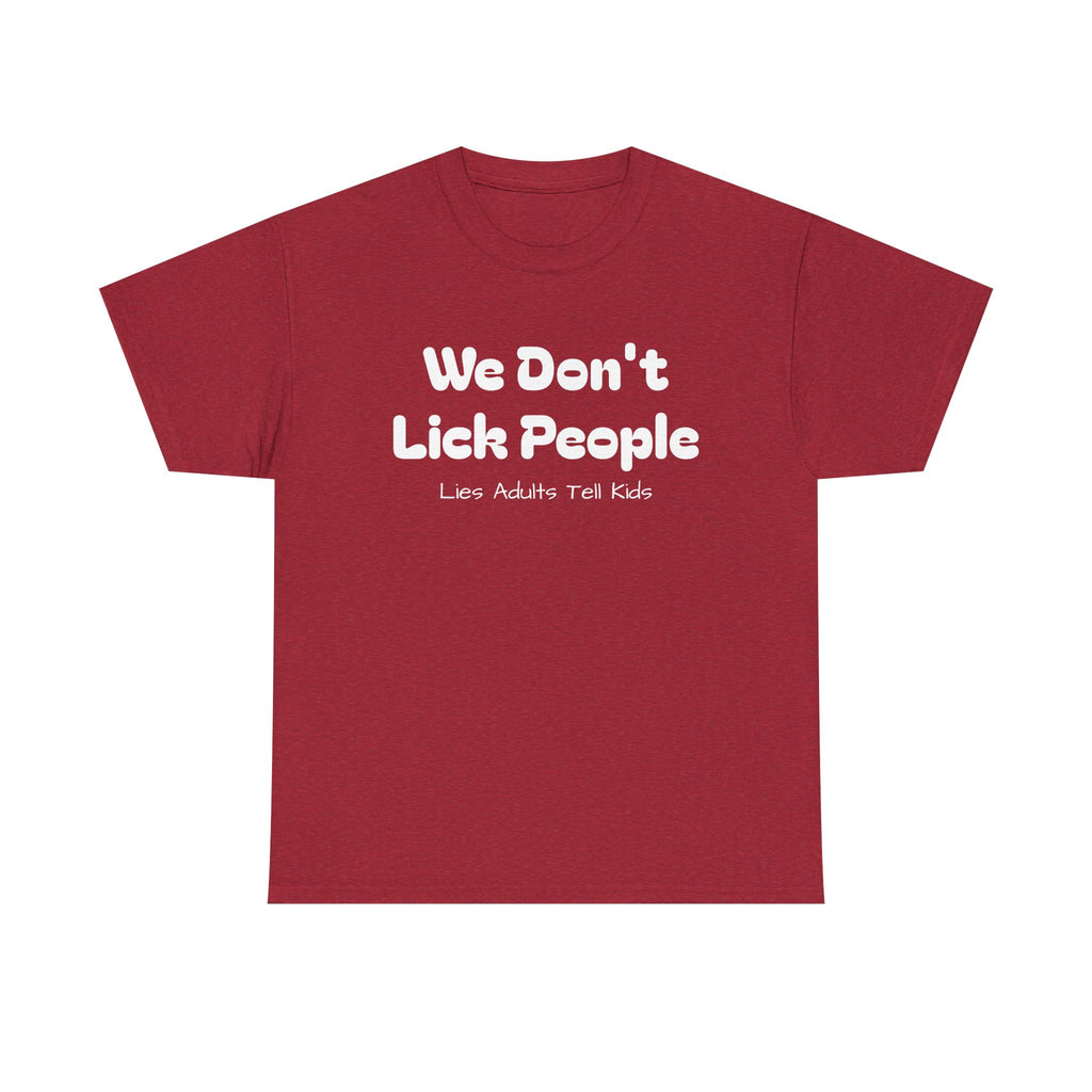 Funny Graphic Tee - We Don't Lick People ... Lies Adults Tell Kids - Laughing Sinner