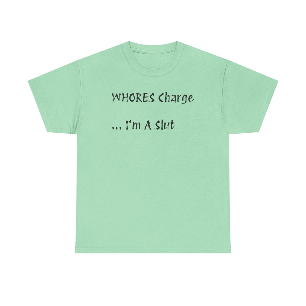 'Whores Charge ... I'm a Slut' T-Shirt