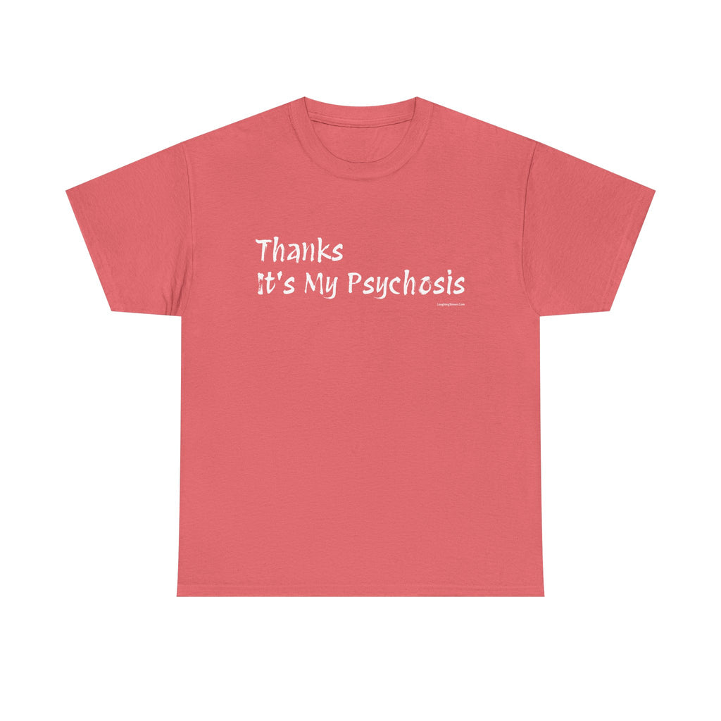 Thanks, It's My Psychosis T-Shirt - Laughing Sinner