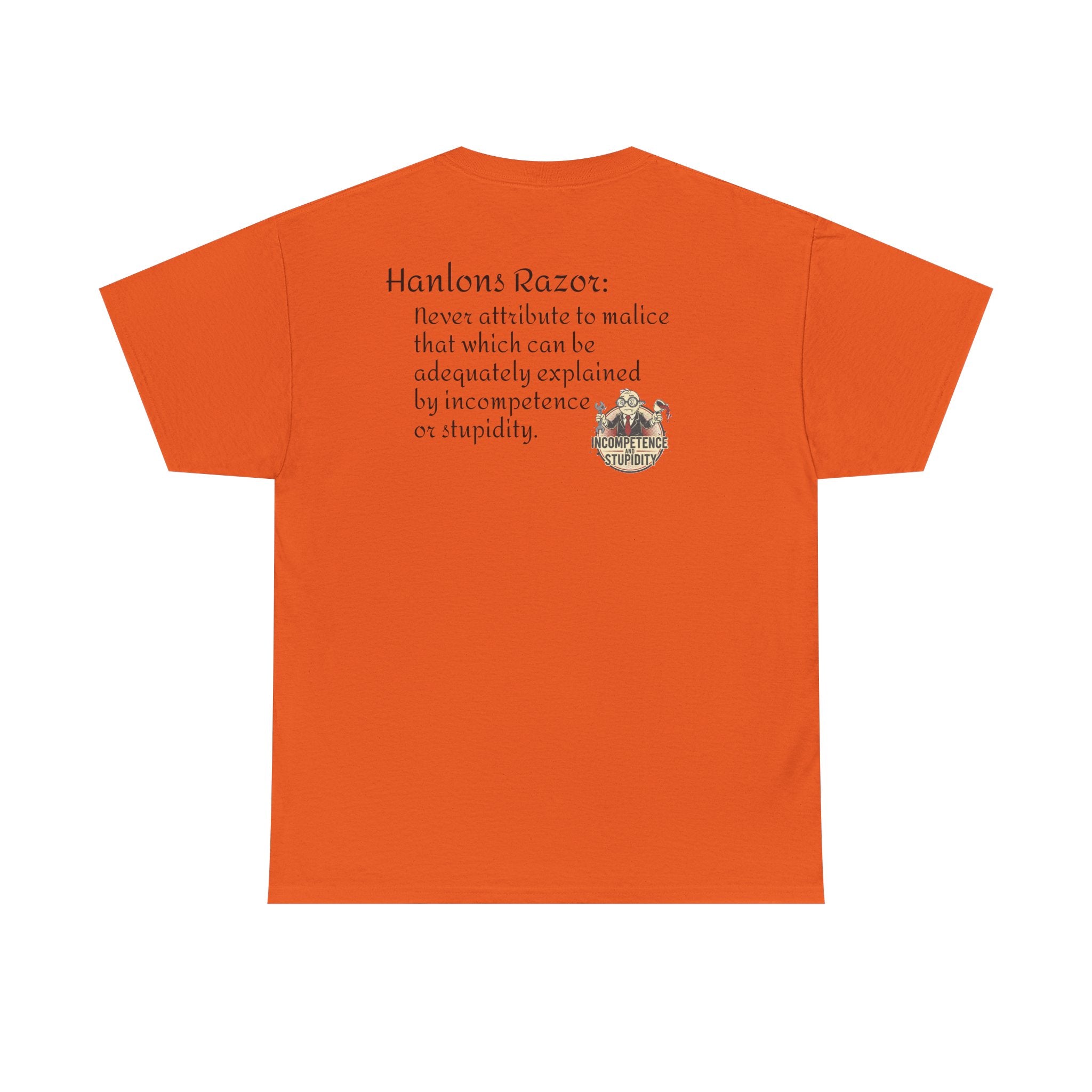 T-Shirt — "Hanlon's Razor: Never attribute to malice that which can be adequately explained by incompetence or stupidity"