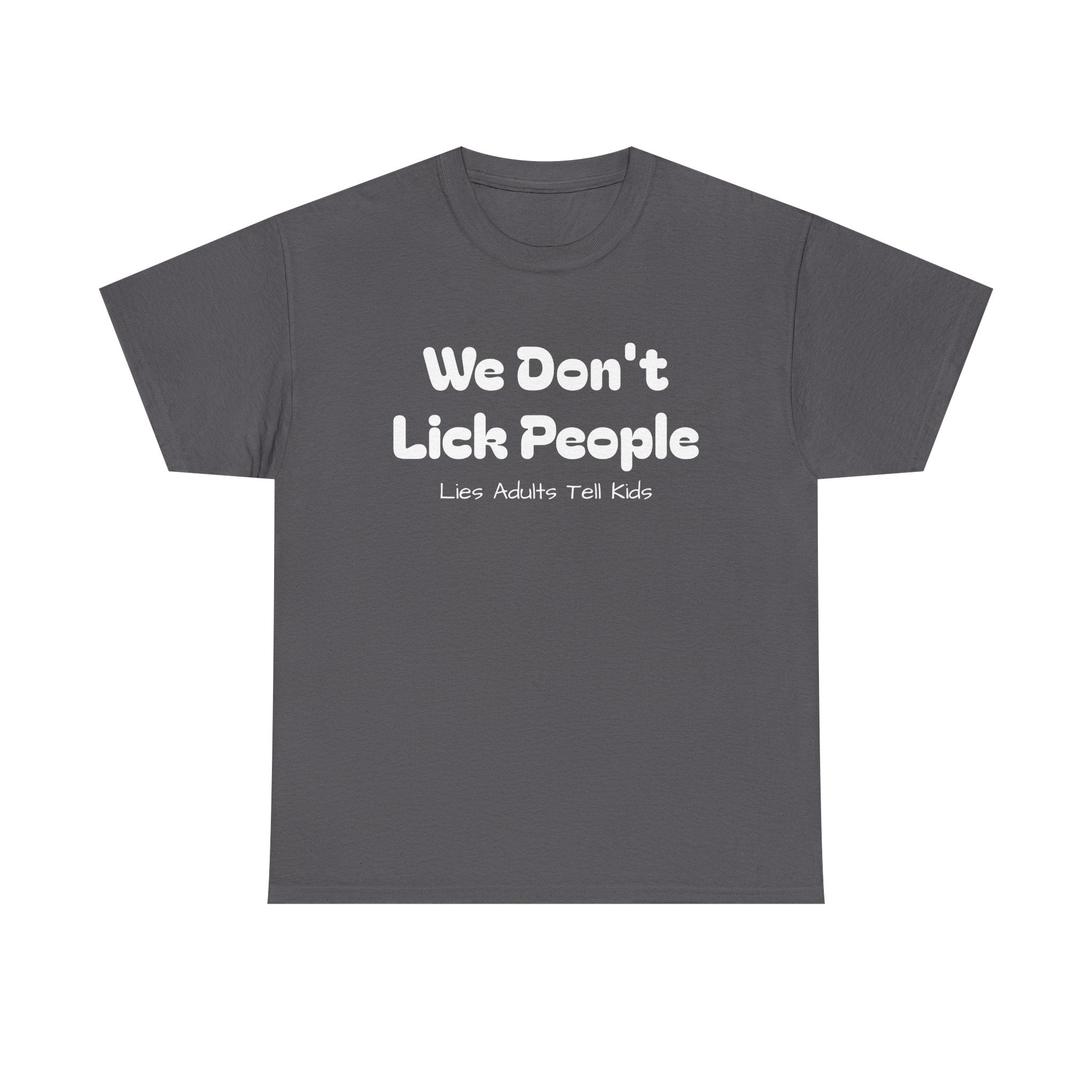 Funny Graphic Tee - We Don't Lick People ... Lies Adults Tell Kids - Laughing Sinner