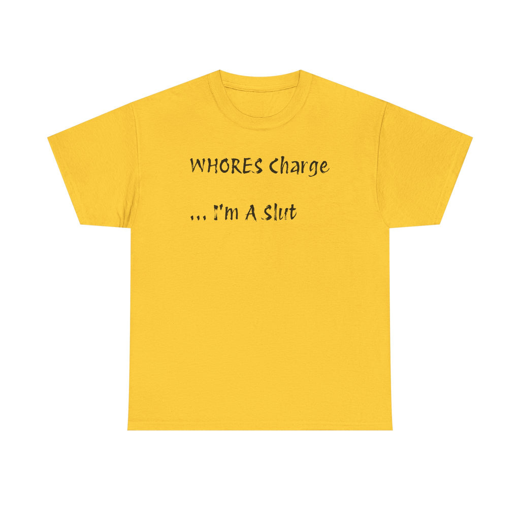 'Whores Charge ... I'm a Slut' T-Shirt