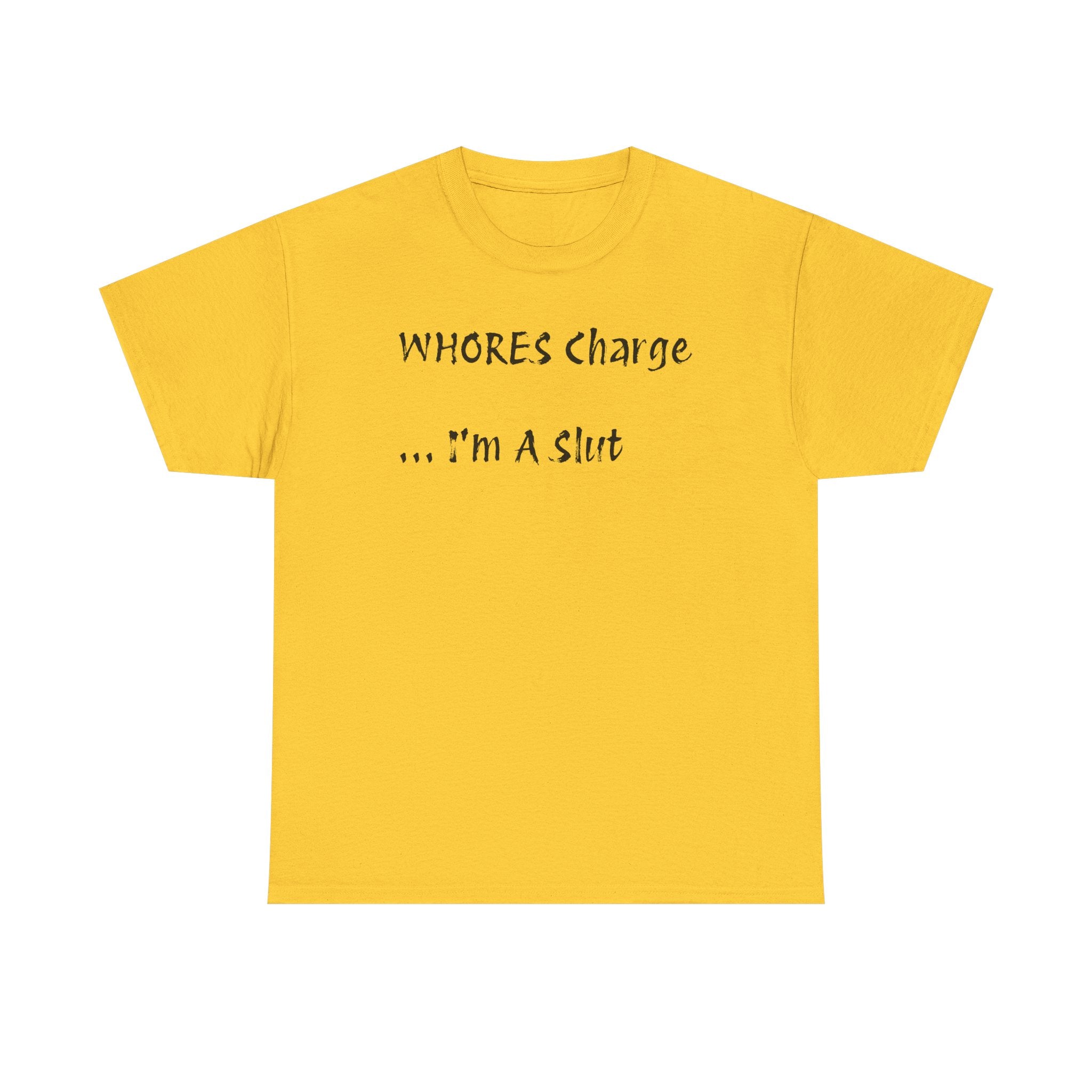 'Whores Charge ... I'm a Slut' T-Shirt