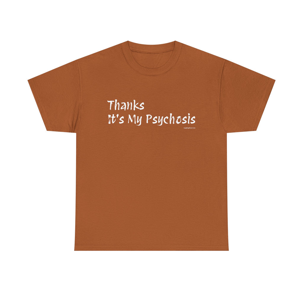 Thanks, It's My Psychosis T-Shirt - Laughing Sinner
