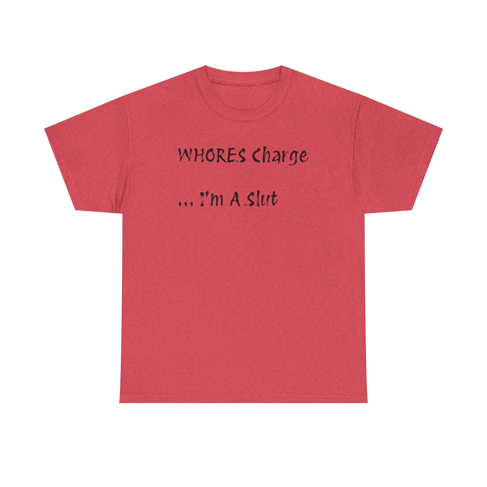 'Whores Charge ... I'm a Slut' T-Shirt