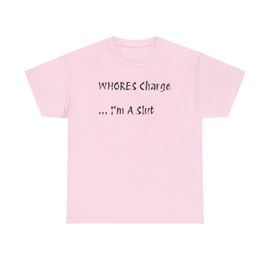 'Whores Charge ... I'm a Slut' T-Shirt