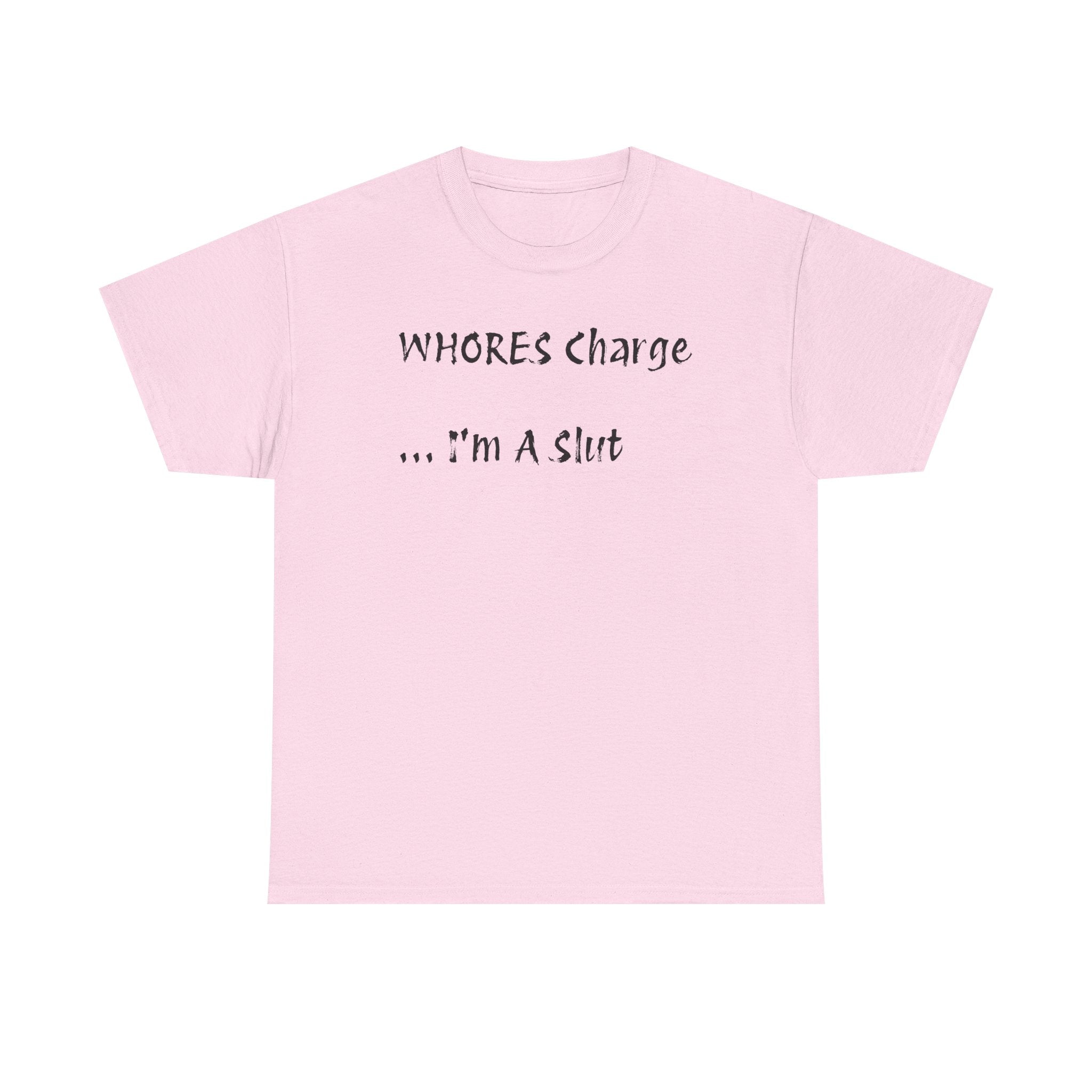 'Whores Charge ... I'm a Slut' T-Shirt